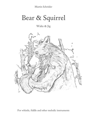 Bear & Squirrel - Waltz and Jig for whistle, fiddle and other melodic instruments