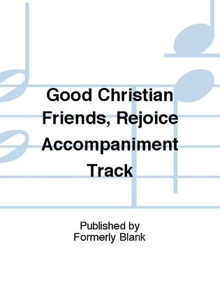 Good Christian Friends, Rejoice Accompaniment Track