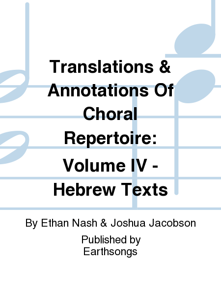 Translations & Annotations of Choral Repertoire: Volume IV - Hebrew Texts