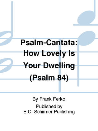 Psalm-Cantata: How Lovely Is Your Dwelling (Psalm 84)
