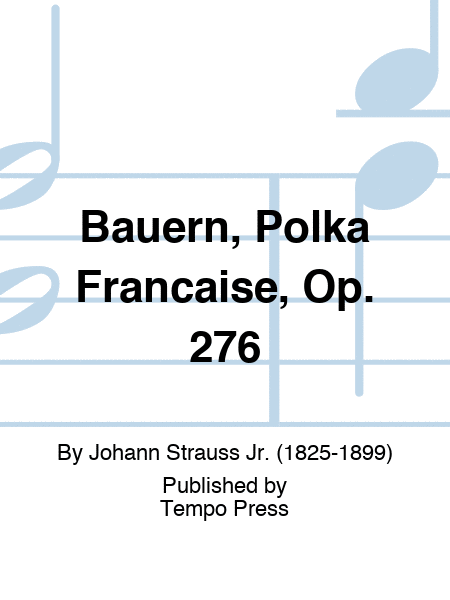 Bauern, Polka Francaise, Op. 276