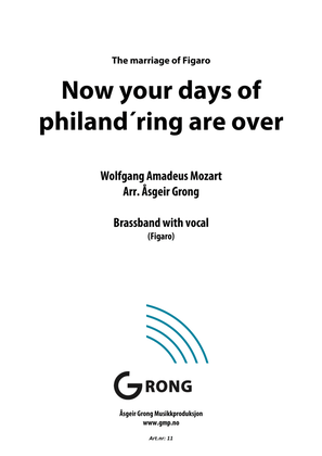 Now your days of Philand ́ring are over