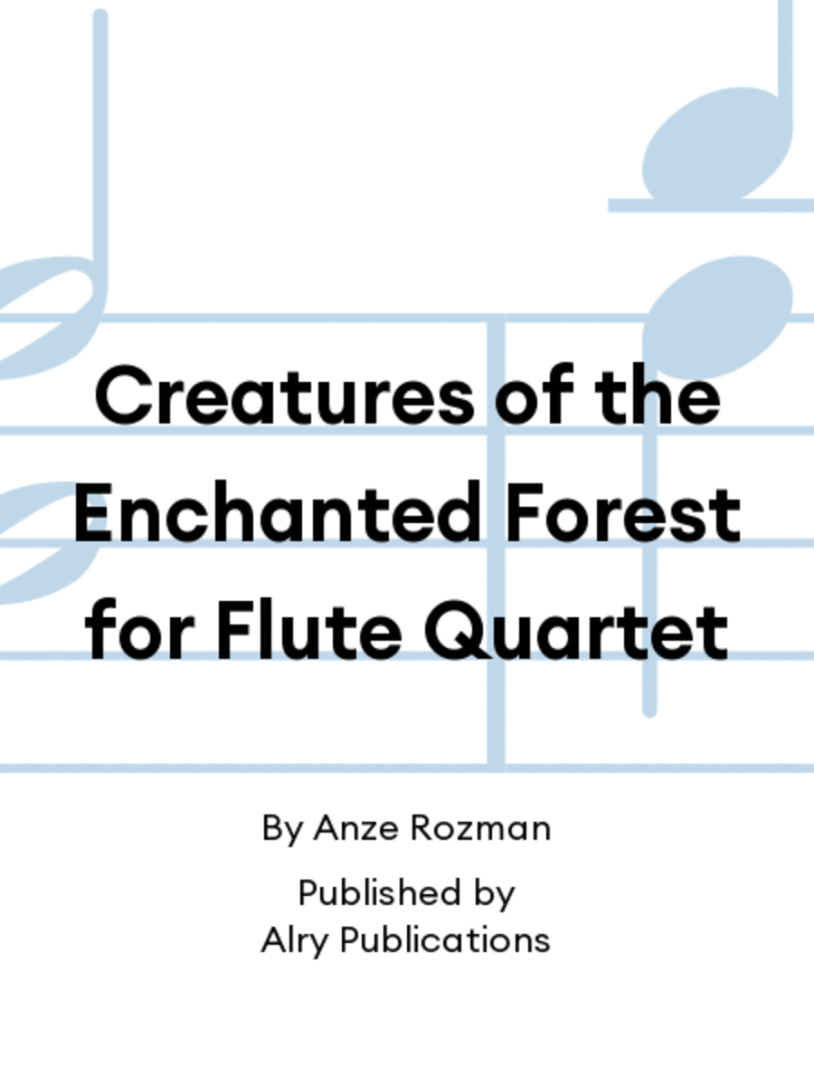 Creatures of the Enchanted Forest for Flute Quartet