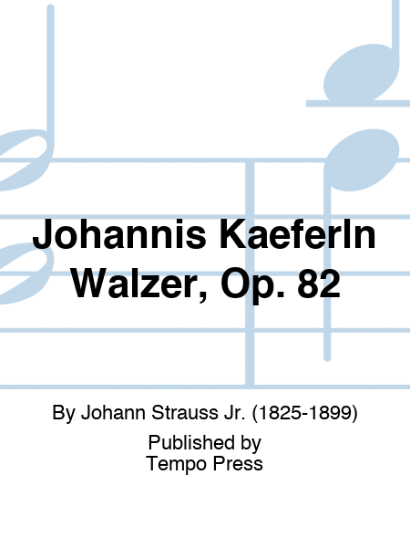 Johannis Kaeferln Walzer, Op. 82