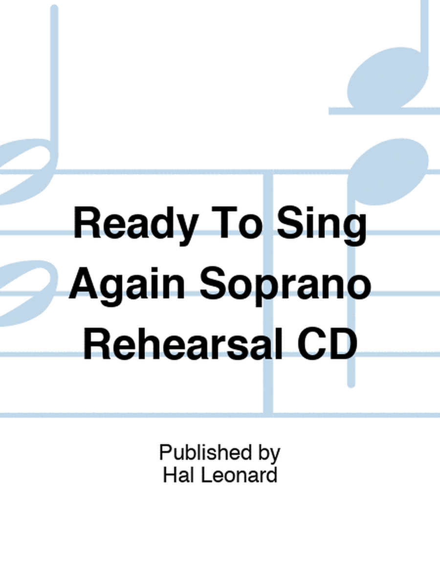 Ready To Sing Again Soprano Rehearsal CD