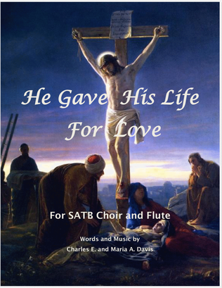 He Gave His Life For Love - SATB Choir and Flute