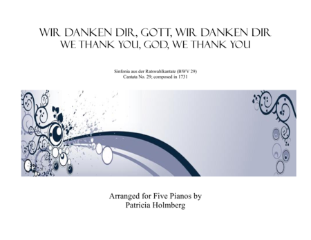 Bach's Cantata #29, "Wir danken dir, Gott, wir danken dir" arr. for Five Pianos