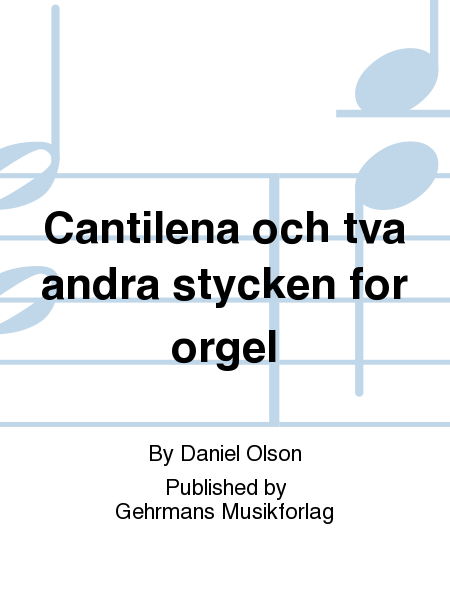 Cantilena och tva andra stycken for orgel