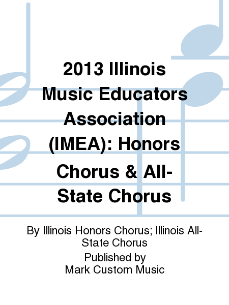 2013 Illinois Music Educators Association (IMEA): Honors Chorus & All-State Chorus