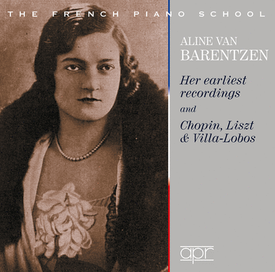 Aline van Barentzen: Her Earliest Recordings and Chopin, Liszt, & Villa-Lobos