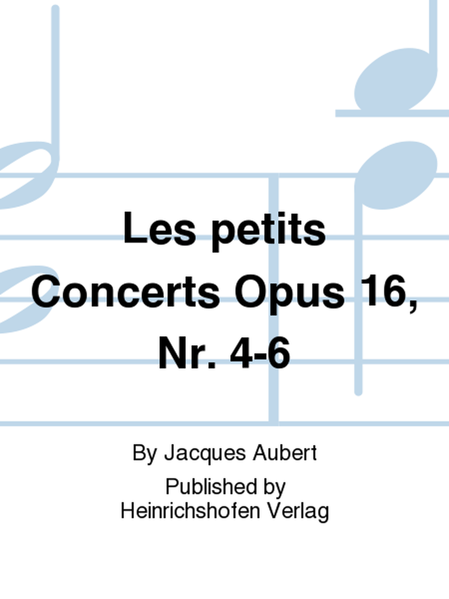 Les petits Concerts Op. 16, Nr. 4-6