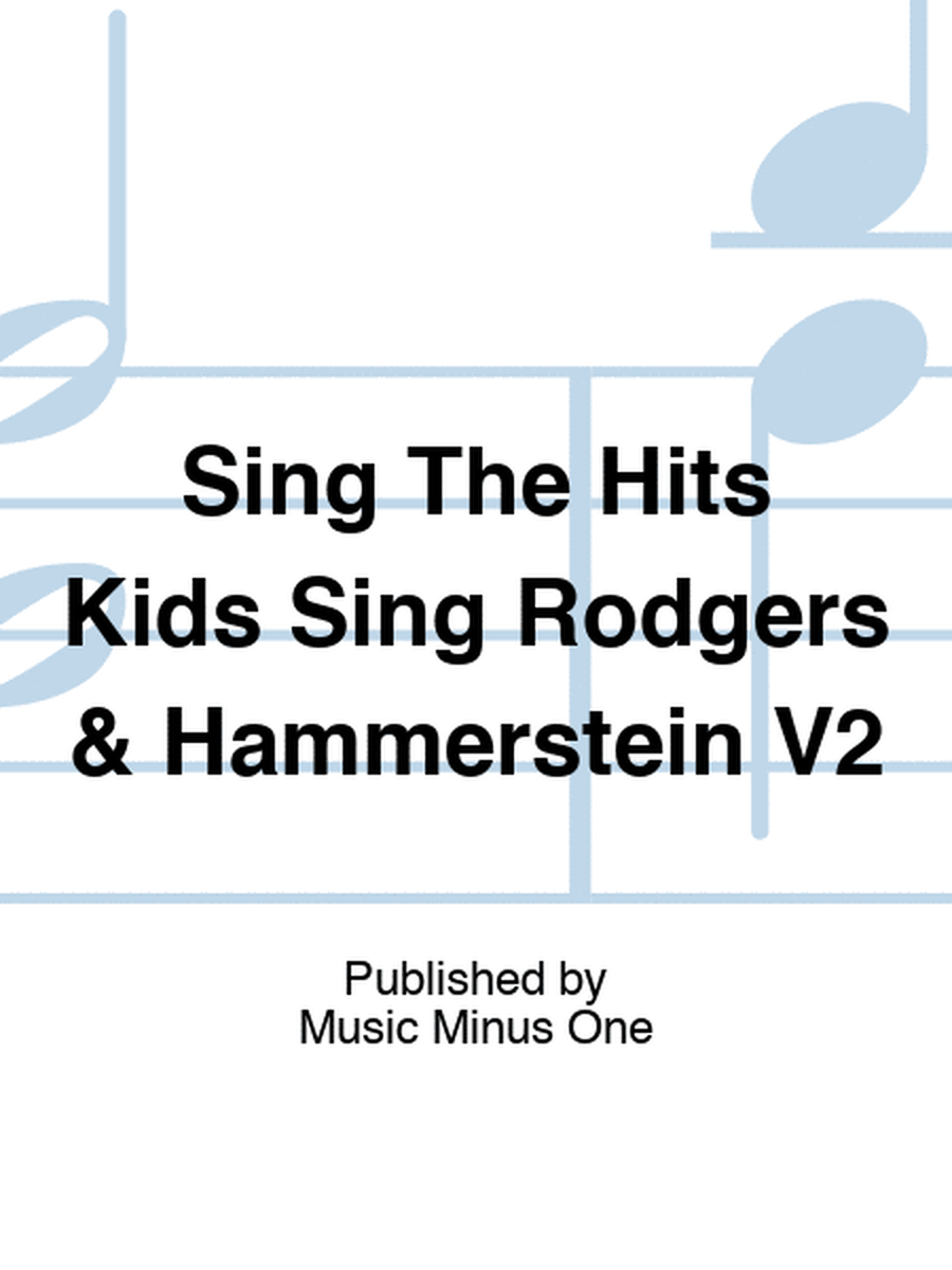 Sing The Hits Kids Sing Rodgers & Hammerstein V2