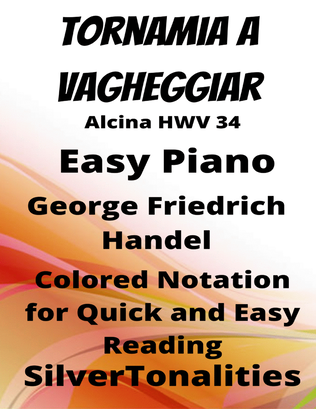 Tornamia a Vagheggiar Alcina HWV 34 Easy Piano Sheet Music with Colored Notation