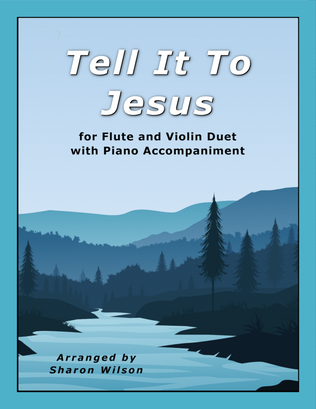 Tell It to Jesus (Easy Flute and/or Violin Duet with Piano Accompaniment)