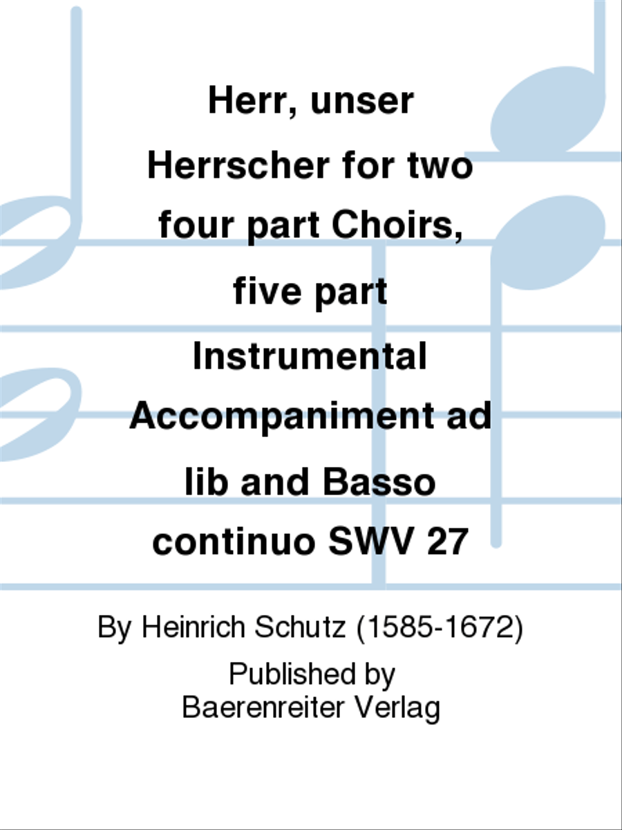 Herr, unser Herrscher for two four part Choirs, five part Instrumental Accompaniment ad lib and Basso continuo SWV 27 4-Part scores gallery preview page 1