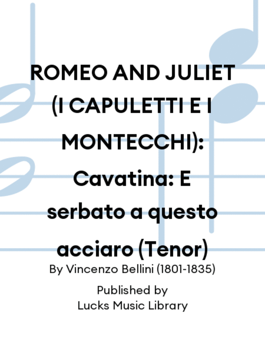 ROMEO AND JULIET (I CAPULETTI E I MONTECCHI): Cavatina: E serbato a questo acciaro (Tenor)