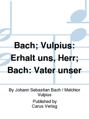 Bach; Vulpius: Erhalt uns, Herr; Bach: Vater unser