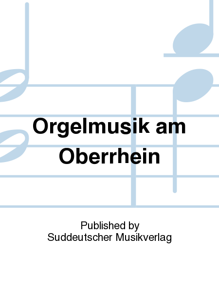Orgelmusik am Oberrhein