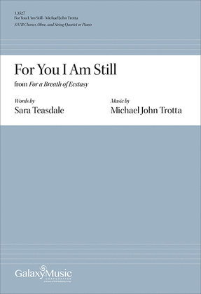 For You I Am Still from For a Breath of Ecstasy (Choral Score)