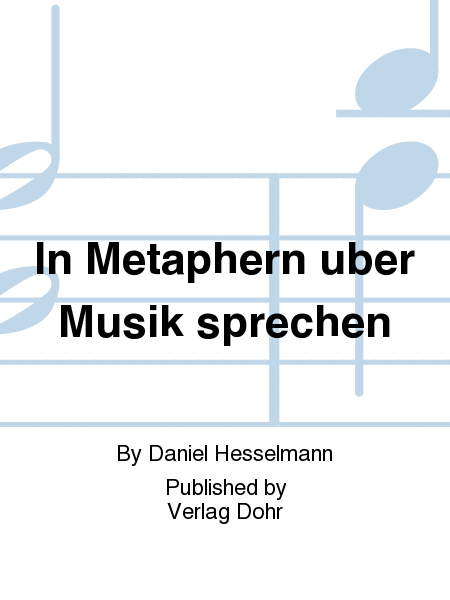 In Metaphern über Musik sprechen -Grundlagen zur Differenzierung metaphorischer Sprache im Musikunterricht-