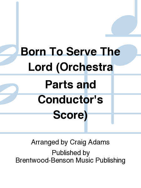 Born To Serve The Lord (Orchestra Parts and Conductor's Score)