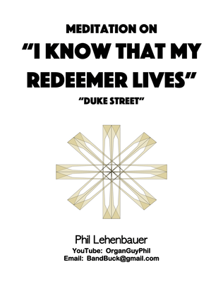 Book cover for Meditation on "I Know that my Redeemer Lives" (Duke Street) organ work, by Phil Lehenbauer