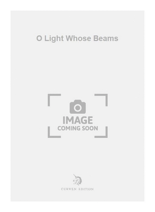 O Light Whose Beams