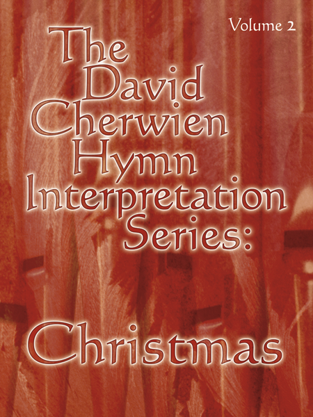 The David Cherwien Hymn Interpretation Series: Christmas, Volume 2