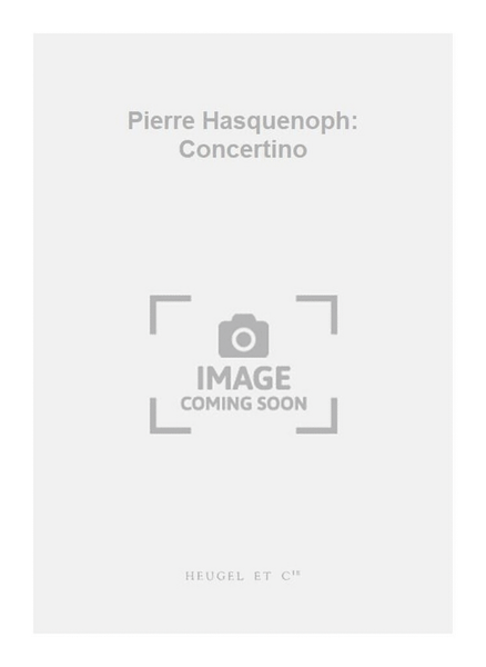 Pierre Hasquenoph: Concertino