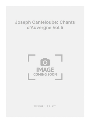 Book cover for Joseph Canteloube: Chants d'Auvergne Vol.5