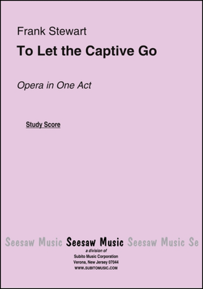 To Let the Captive Go Opera in One Act