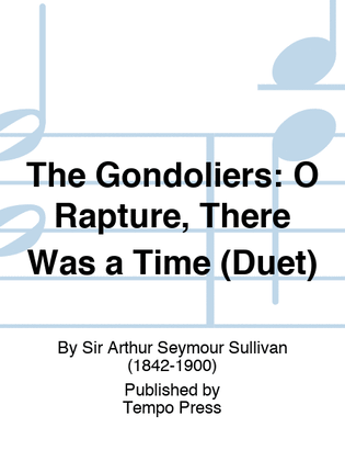 GONDOLIERS, THE: O Rapture, There Was a Time (Duet)