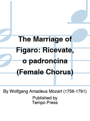 Book cover for MARRIAGE OF FIGARO, THE: Ricevate, o padroncina (Female Chorus)