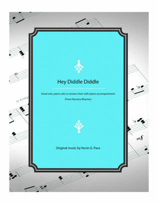 Hey Diddle Diddle - vocal solo, piano solo, or unison choir with piano accompaniment
