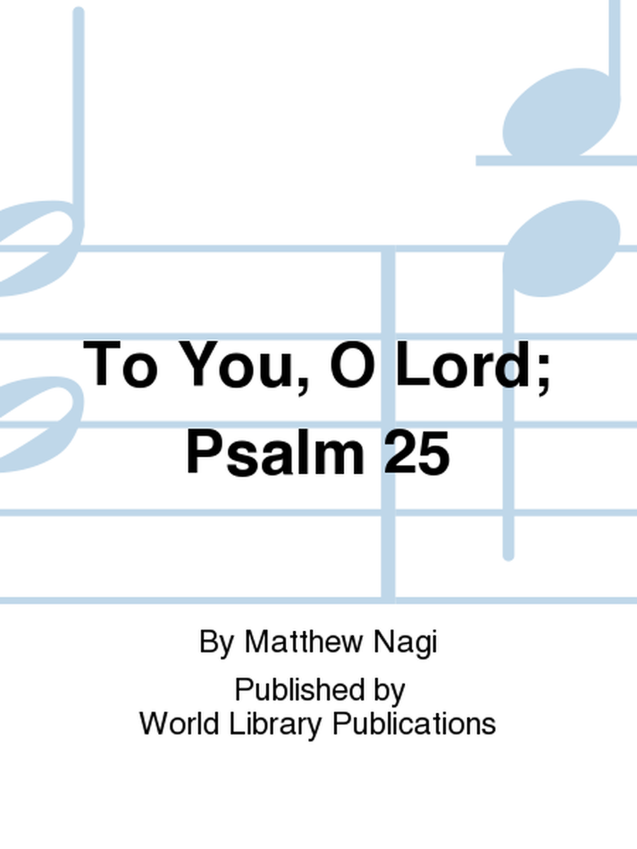 To You, O Lord; Psalm 25