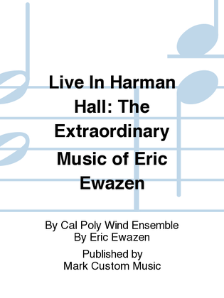 Live In Harman Hall: The Extraordinary Music of Eric Ewazen