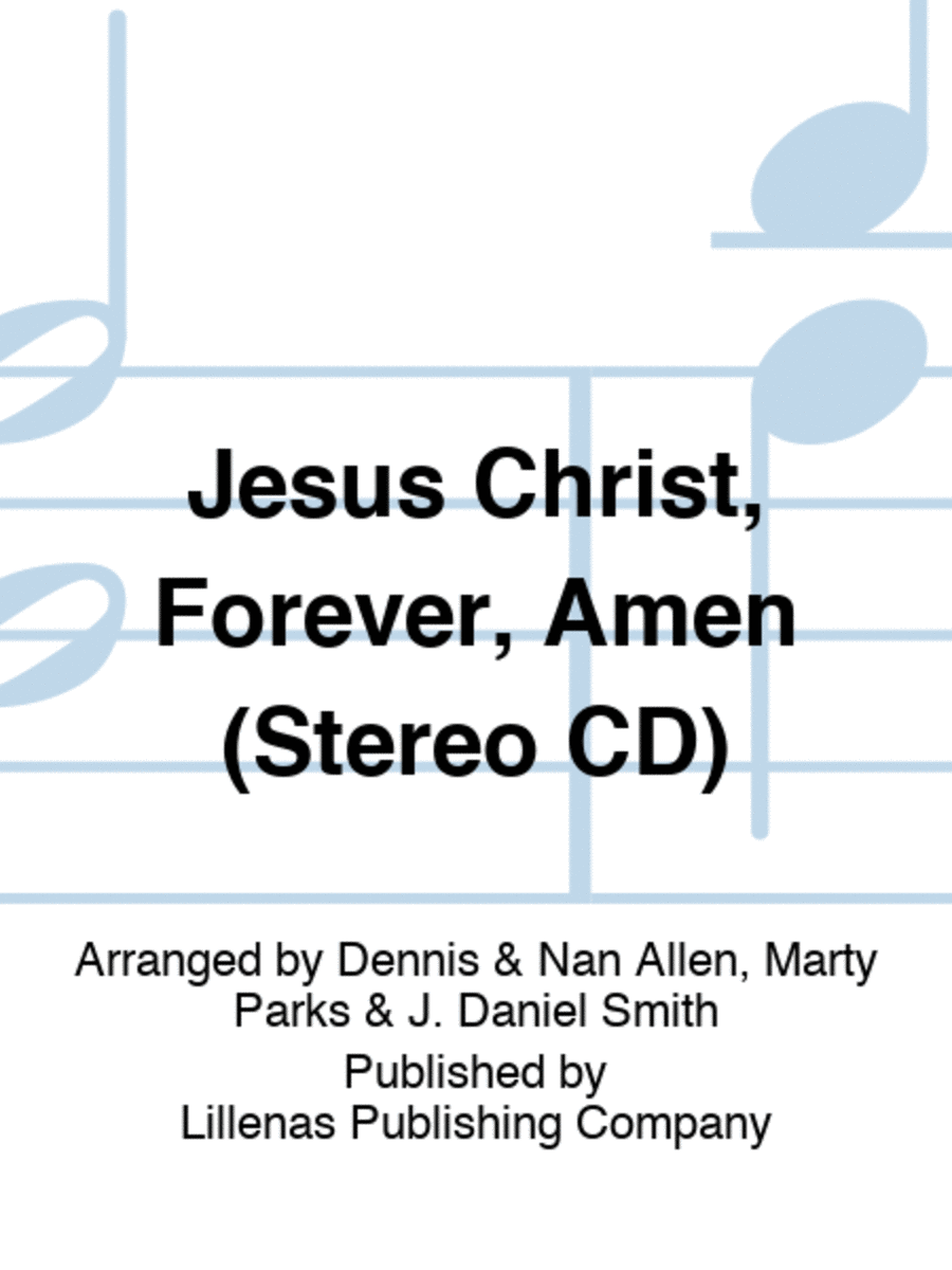 Jesus Christ, Forever, Amen (Stereo CD)