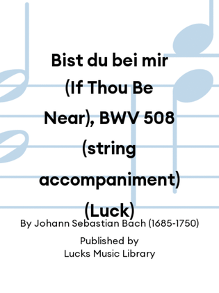 Bist du bei mir (If Thou Be Near), BWV 508 (string accompaniment) (Luck)