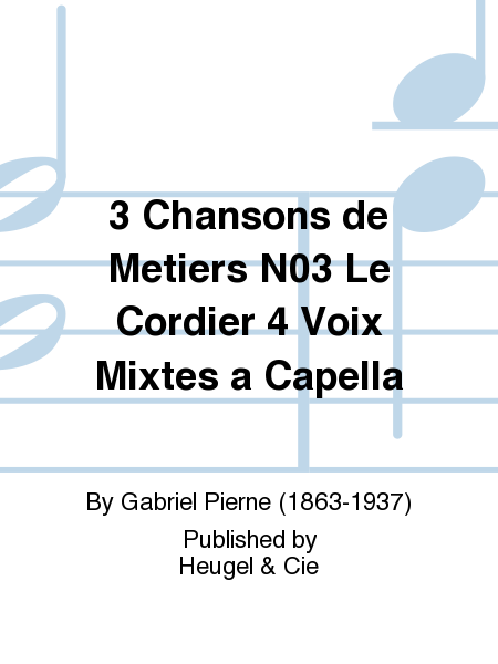 3 Chansons de Metiers No.3 Le Cordier 4 Voix Mixtes a Capella