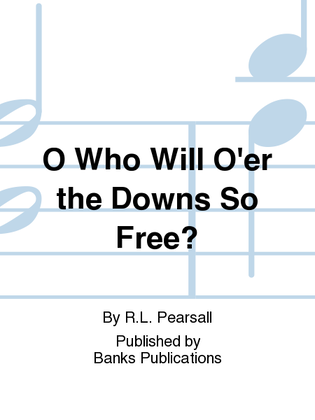 O Who Will O'er the Downs So Free?