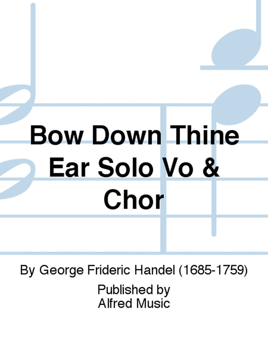 Bow Down Thine Ear Solo Vo & Chor
