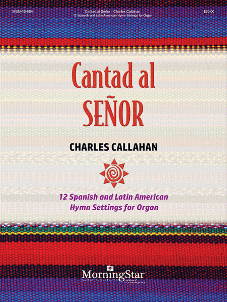 Cantad al Senor: 12 Spanish and Latin American Hymn Settings for Organ