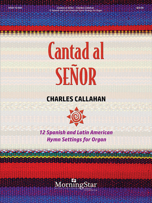 Book cover for Cantad al Señor: 12 Spanish and Latin American Hymn Settings for Organ