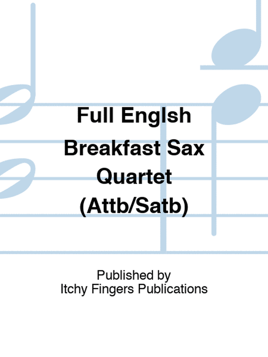 Full Englsh Breakfast Sax Quartet (Attb/Satb)