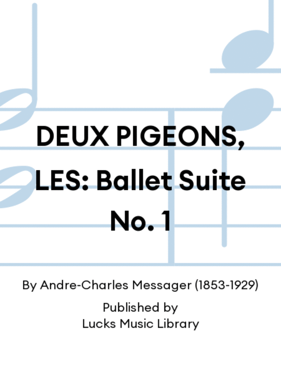 DEUX PIGEONS, LES: Ballet Suite No. 1