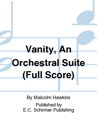 Vanity, An Orchestral Suite (Additional Full Score)