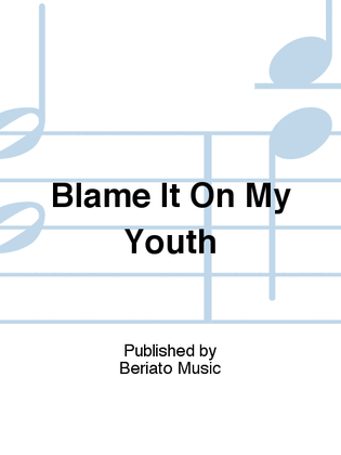 Blame It On My Youth