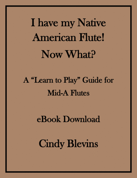 I Have My Native American Flute! Now What? (A learning guide for Native American flute beginners)