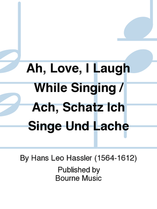 Ah, Love, I Laugh While Singing / Ach, Schatz Ich Singe Und Lache