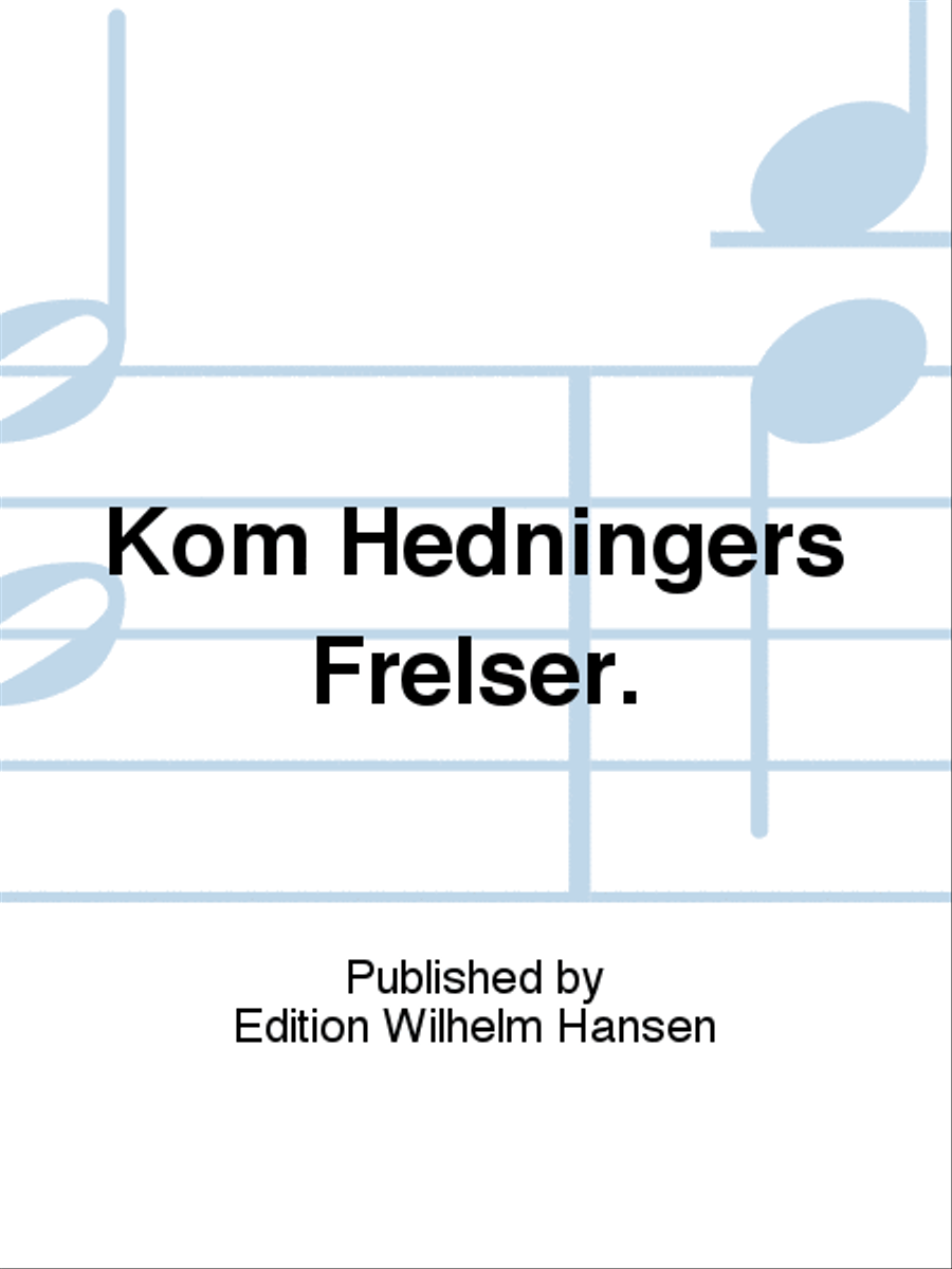 Kom Hedningers Frelser.